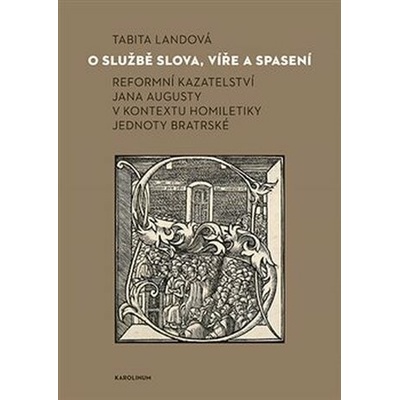 O službě slova, víře a spasení - Reformní kazateltví Jana Augusty v kontextu homiletiky Jednoty bratrské