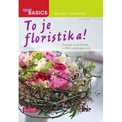 To je Floristika! - Tvorba a technika v 850 vyobrazeních - Karl-Michael Haake