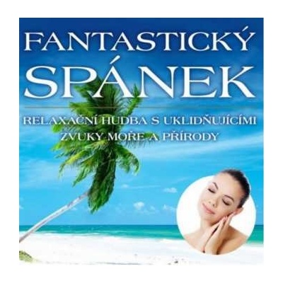 Fantastický spánek - Relaxační hudba s uklidňujícími zvuky moře a přírody CD