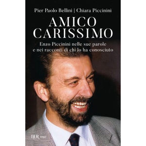 Amico carissimo. Enzo Piccinini nelle sue parole e nei racconti di chi lo ha conosciuto (2024)