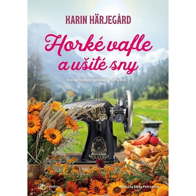 Horké vafle a ušité sny - Karin Härjegard