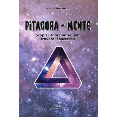 Pitagora-Mente. Scopri i tuoi numeri per trovare il successo