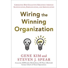 Wiring the Winning Organization: Unleashing Our Collective Greatness Through Simplification, Slowification, and Amplification