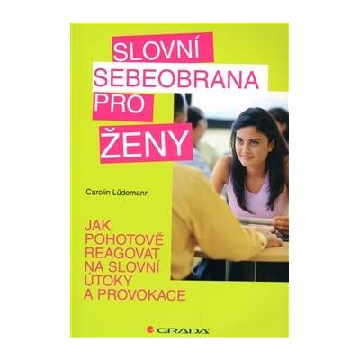 Slovní sebeobrana pro ženy -- Jak pohotově reagovat na slovní útoky a provokace - Carolin Lüdemann