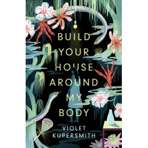 Build Your House Around My Body | Violet Kupersmith (ISBN: 9780861542147)