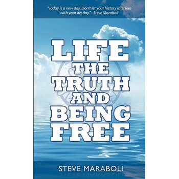 Life, the Truth, and Being Free | Steve Maraboli