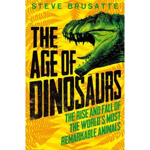 Age of Dinosaurs: The Rise and Fall of the World's Most Remarkable Animals (ISBN: 9781529017410)