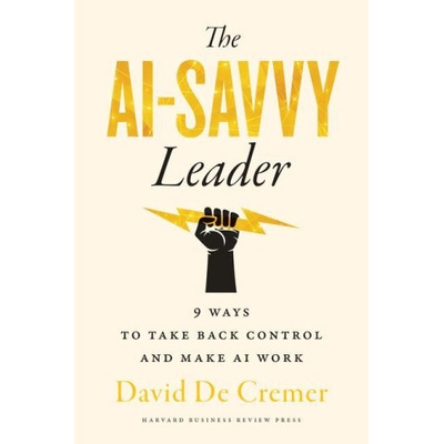 The Ai Savvy Leader Nine Ways to Take Back Control and Make AI Work