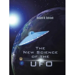 New Science of the UFO | Kenneth W Behrendt (2013)