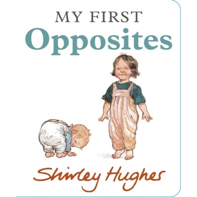 My First Opposites - Shirley Hughes – Hledejceny.cz