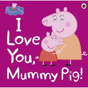 Peppa Pig: I Love You, Mummy Pig | Ladybird, Peppa Pig (ISBN: 9780241321508)