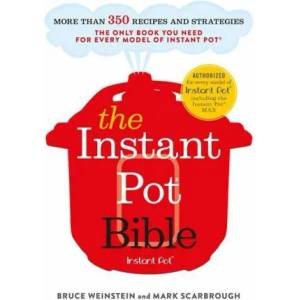 The Instant Pot Bible | Bruce Weinstein, Mark Scarbrough (ISBN: 9781529362053)