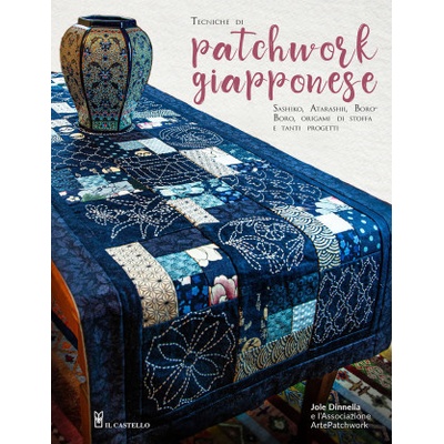Tecniche di patchwork giapponese. Sashiko, atarashii, boroboro, origami di stoffa e tanti progetti