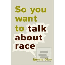 So You Want to Talk About Race Ijeoma Oluo