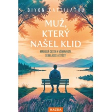 Muž, který našel klid - Magická cesta k všímavosti, sebelásce a štěstí