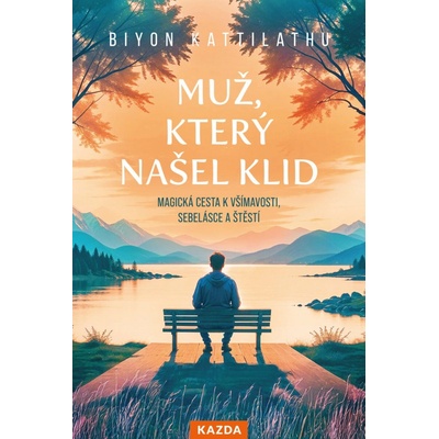 Muž, který našel klid - Magická cesta k všímavosti, sebelásce a štěstí