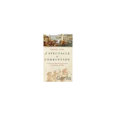 Spectacle of Corruption, A - David Liss