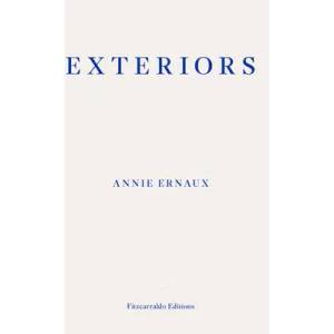 Exteriors - WINNER OF THE 2022 NOBEL PRIZE IN LITERATURE | Annie Ernaux (ISBN: 9781913097684)