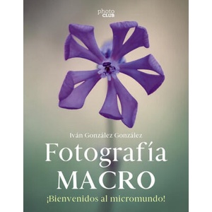 FOTOGRAFIA MACRO BIENVENIDO AL MICROMUNDO | GONZALEZ GONZALEZ, IVAN (ISBN: 9788441546189)