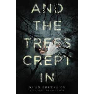 And the Trees Crept in | Dawn Kurtagich (ISBN: 9780316298711)