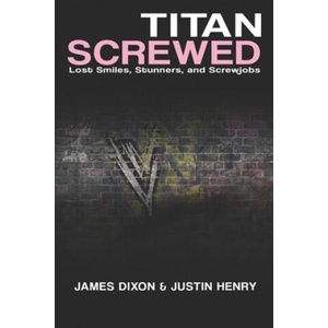 Titan Screwed: Lost Smiles, Stunners and Screwjobs (ISBN: 9781973326373)