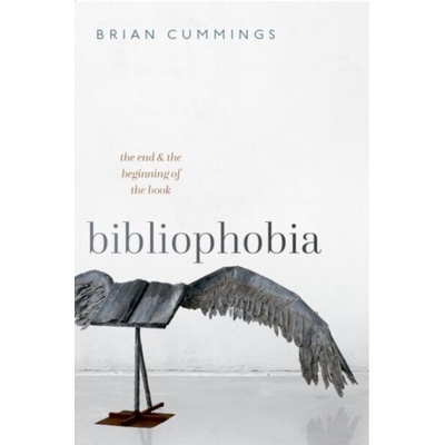 Bibliophobia - Cummings, Brian (Anniversary Professor, University of York and Fellow of the British Academy)