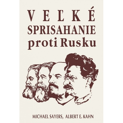 Veľké sprisahanie proti Rusku - Michael Sayers; Albert E. Kahn