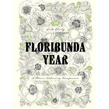Floribunda Year: A Flower Colouring Companion