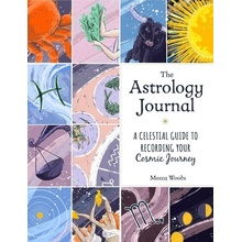 The Astrology Journal: A Celestial Guide to Recording Your Cosmic Journey Woods Mecca