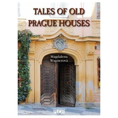 Tales of Old Prague Houses - Magdalena Wagnerová