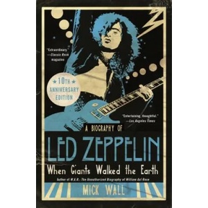 When Giants Walked the Earth 10th Anniversary Edition: A Biography of Led Zeppelin | Mick Wall (ISBN: 9781250215604)