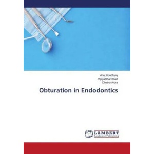 Obturation in Endodontics | Upadhyay Anuj Upadhyay, Bhatt VijayaDhar Bhatt, Arora Chetna Arora (ISBN: 9786203463989)