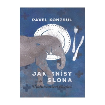 Jak sníst slona - Pavel Konzbul
