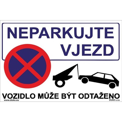 DUKO NEPARKUJTE VJEZD - VOZIDLO MŮŽE BÝT ODTAŽENO se zákazem zastavení Formát: 300 x 200 mm, Materiál: plast 0,5 mm, samolepící vinylová fólie