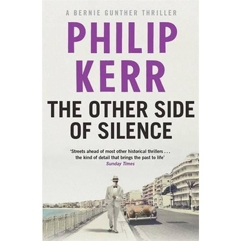 The Other Side of Silence: Bernie Gunther Thr... - Philip Kerr