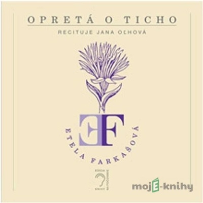 Opretá o ticho - Etela Farkašová