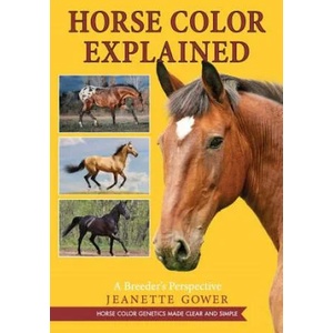 Horse Color Explained | Jeanette Gower (ISBN: 9781626541313)