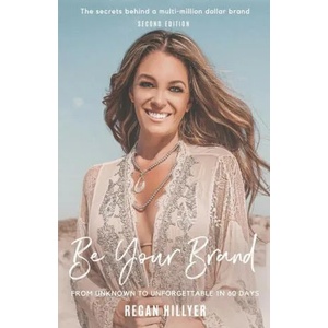 Be Your Brand Second Edition: From Unknown To Unforgettable In 60 Days | Regan Hillyer (ISBN: 9781916363359)