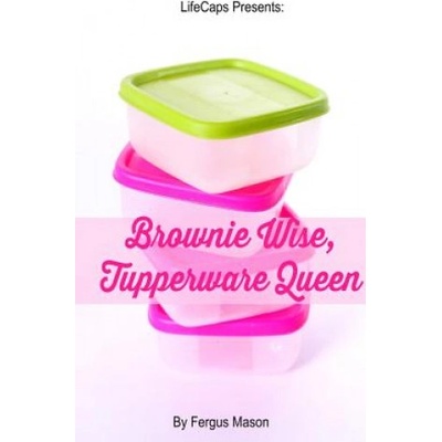 Brownie Wise, Tupperware Queen | FERGUS MASON