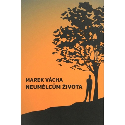 Neumělcům života - Marek Orko Vácha