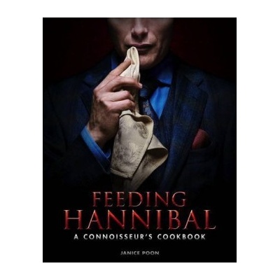 Feeding Hannibal: A Connoisseurs Cookbook
