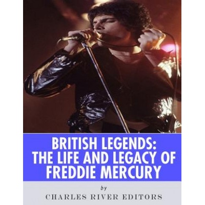 British Legends: The Life and Legacy of Freddie Mercury