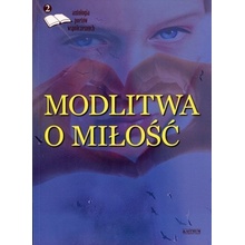 Modlitwa o miłość. Antologia poetów współczesnych 2