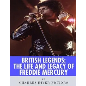British Legends: The Life and Legacy of Freddie Mercury | Charles River Editors (ISBN: 9781986127677)