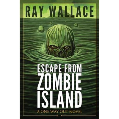 Escape from Zombie Island: A One Way Out Novel | Ray Wallace