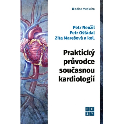 Praktický průvodce současnou kardiologií - Ošťádal Petr, Neužil Petr, Marešová Zita