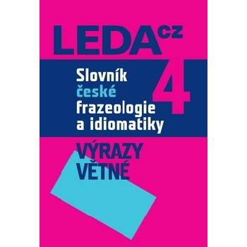Slovník české frazeologie a idiomatiky 4 -- Výrazy větné Čermák František a kolektiv