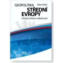 Geopolitika střední Evropy - Pohled z Prahy a Bratislavy - Oskar Krejčí