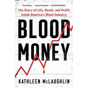 Blood Money: The Story of Life, Death, and Profit Inside America's Blood Industry | McLaughlin, Kathleen (ISBN: 9781982171971)