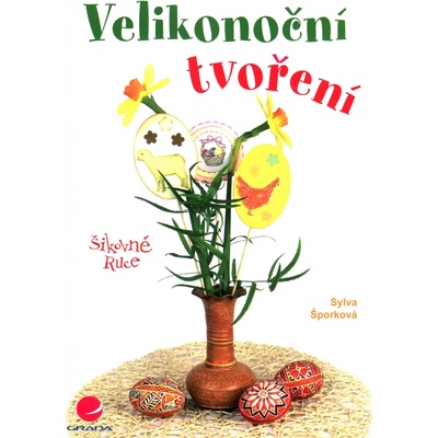 Velikonoční tvoření. Šikovné ruce - Sylva Šporková - Grada